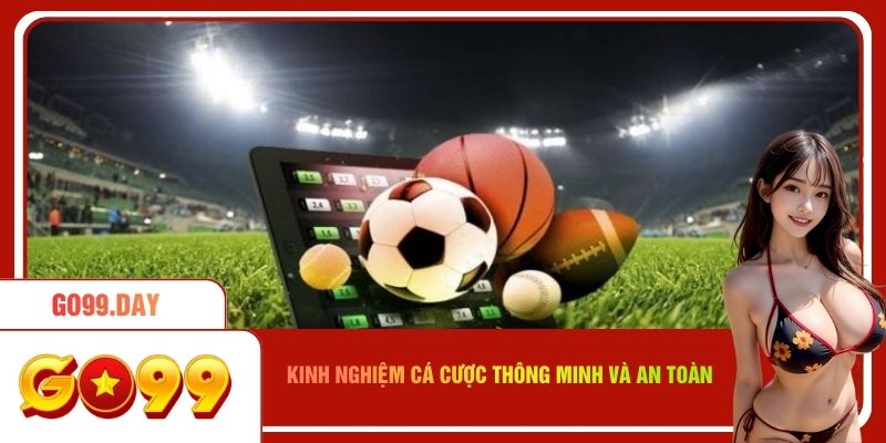 Kinh nghiệm cá cược thông minh và an toàn