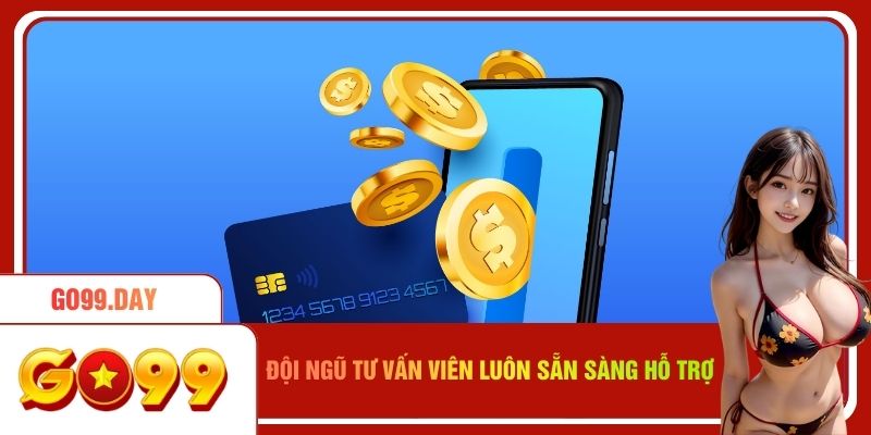 Đội ngũ tư vấn sẵn sàng hỗ trợ